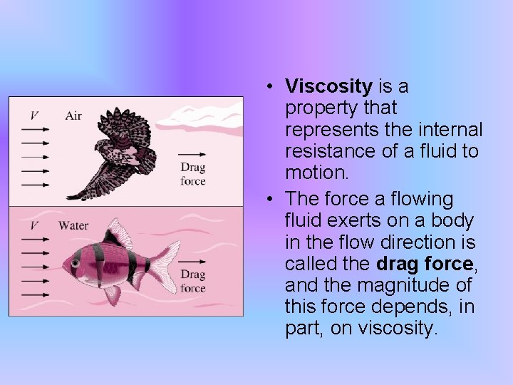  • Viscosity is a property that represents the internal resistance of a fluid