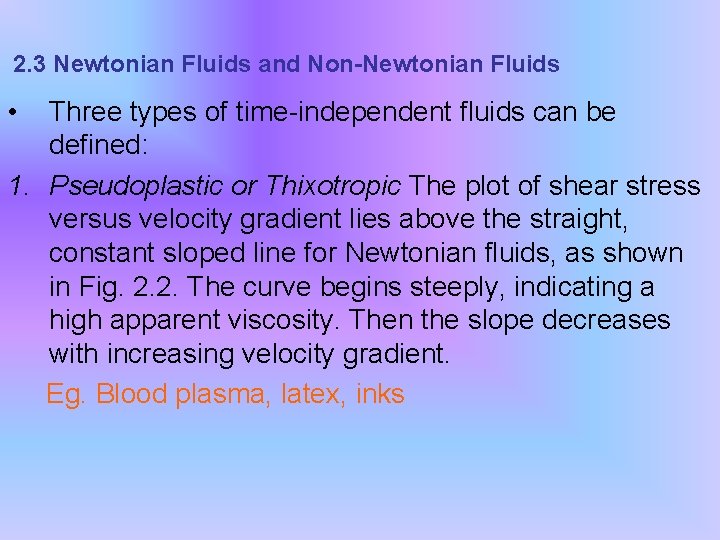 2. 3 Newtonian Fluids and Non-Newtonian Fluids • Three types of time-independent fluids can