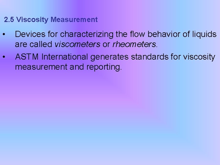2. 5 Viscosity Measurement • • Devices for characterizing the flow behavior of liquids