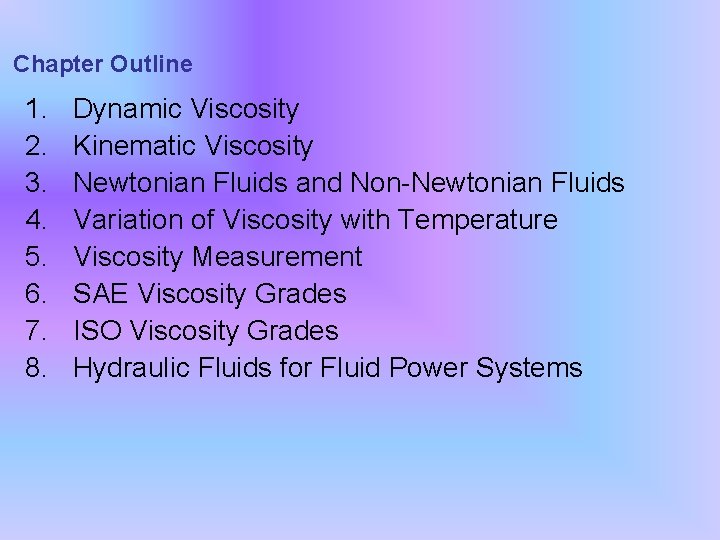 Chapter Outline 1. 2. 3. 4. 5. 6. 7. 8. Dynamic Viscosity Kinematic Viscosity