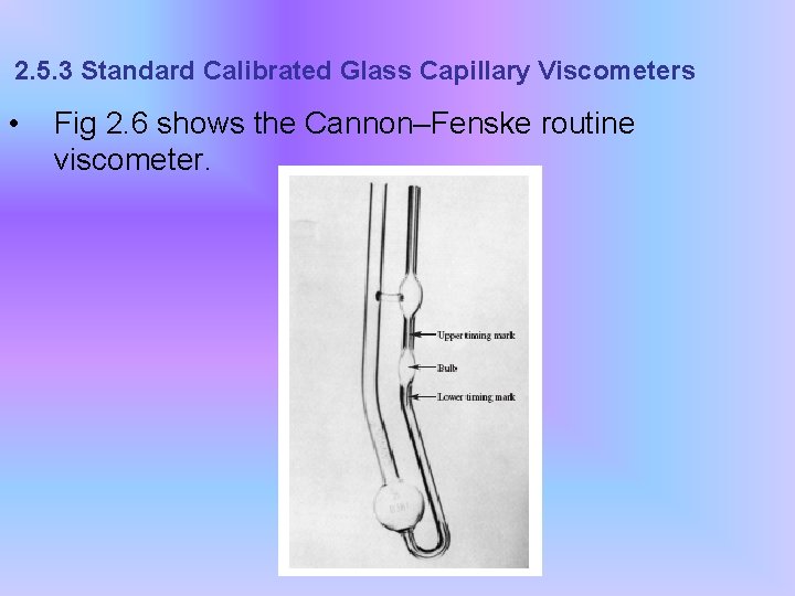 2. 5. 3 Standard Calibrated Glass Capillary Viscometers • Fig 2. 6 shows the
