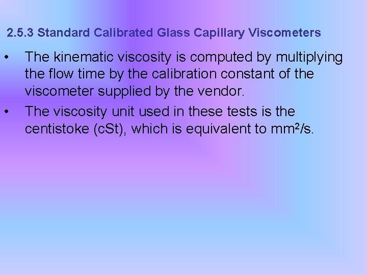 2. 5. 3 Standard Calibrated Glass Capillary Viscometers • • The kinematic viscosity is