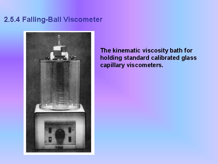 2. 5. 4 Falling-Ball Viscometer The kinematic viscosity bath for holding standard calibrated glass