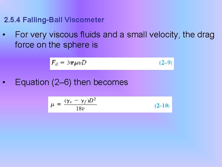 2. 5. 4 Falling-Ball Viscometer • For very viscous fluids and a small velocity,