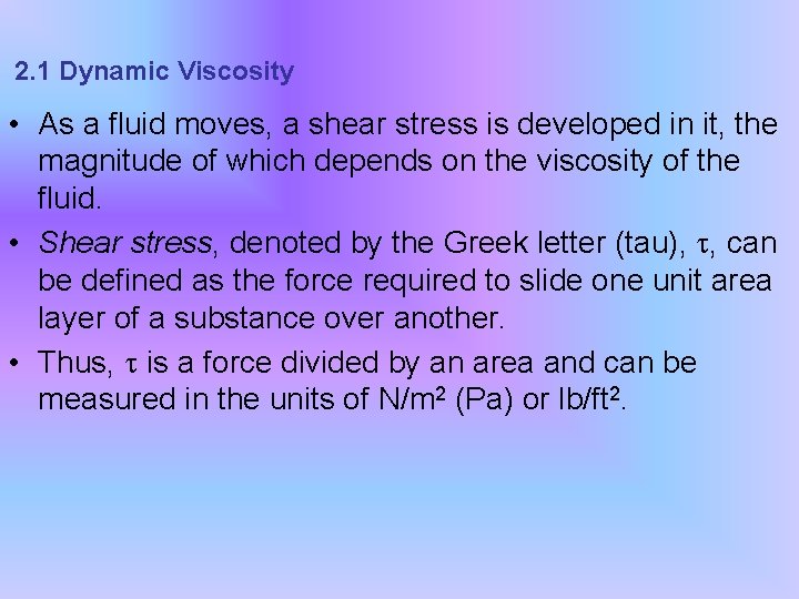 2. 1 Dynamic Viscosity • As a fluid moves, a shear stress is developed