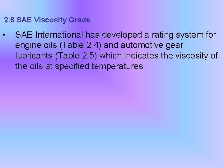 2. 6 SAE Viscosity Grade • SAE International has developed a rating system for