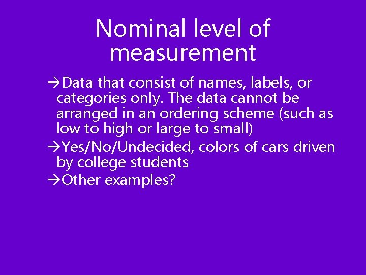 Nominal level of measurement àData that consist of names, labels, or categories only. The