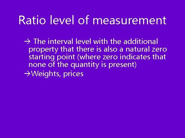 Ratio level of measurement à The interval level with the additional property that there