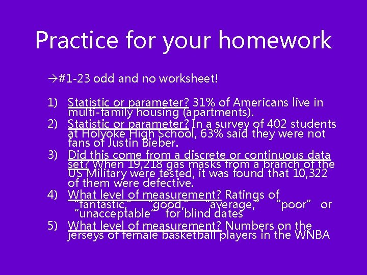 Practice for your homework à#1 -23 odd and no worksheet! 1) Statistic or parameter?