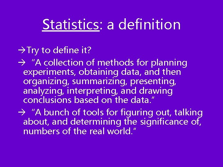 Statistics: a definition àTry to define it? à“A collection of methods for planning experiments,