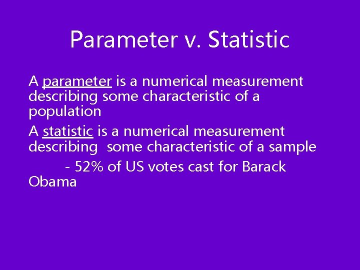 Parameter v. Statistic A parameter is a numerical measurement describing some characteristic of a