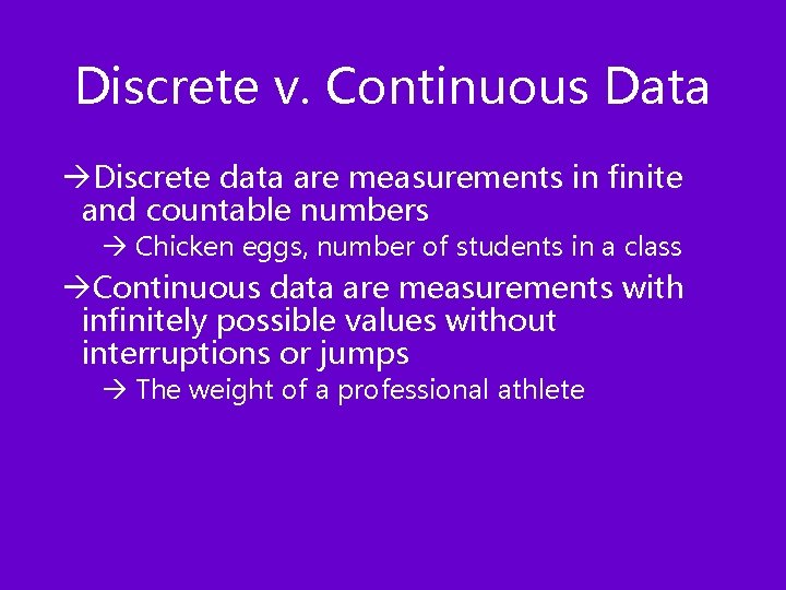 Discrete v. Continuous Data àDiscrete data are measurements in finite and countable numbers à