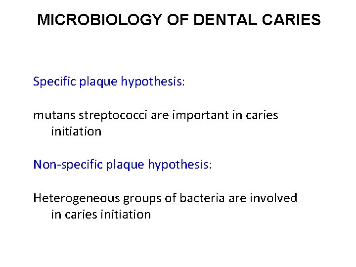 MICROBIOLOGY OF DENTAL CARIES Specific plaque hypothesis: mutans streptococci are important in caries initiation