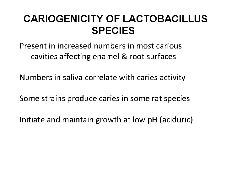 CARIOGENICITY OF LACTOBACILLUS SPECIES Present in increased numbers in most carious cavities affecting enamel