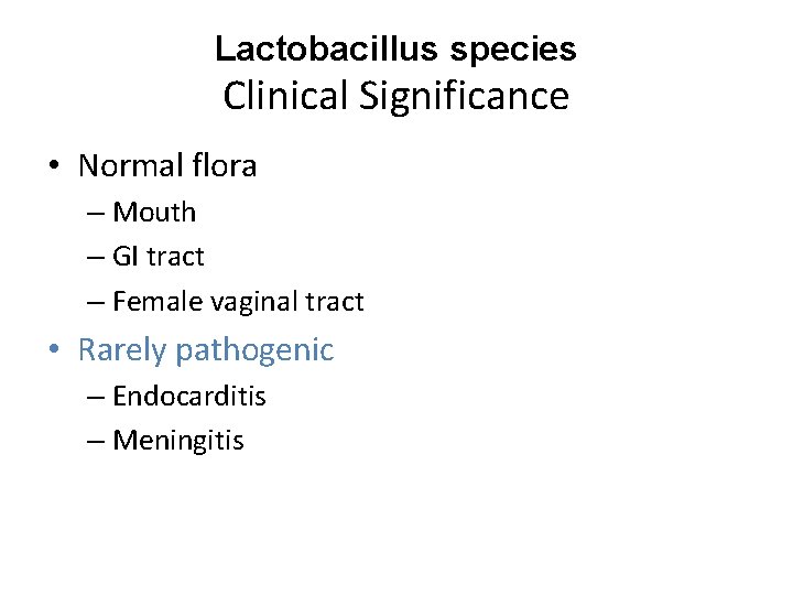 Lactobacillus species Clinical Significance • Normal flora – Mouth – GI tract – Female