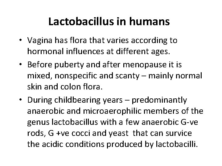 Lactobacillus in humans • Vagina has flora that varies according to hormonal influences at