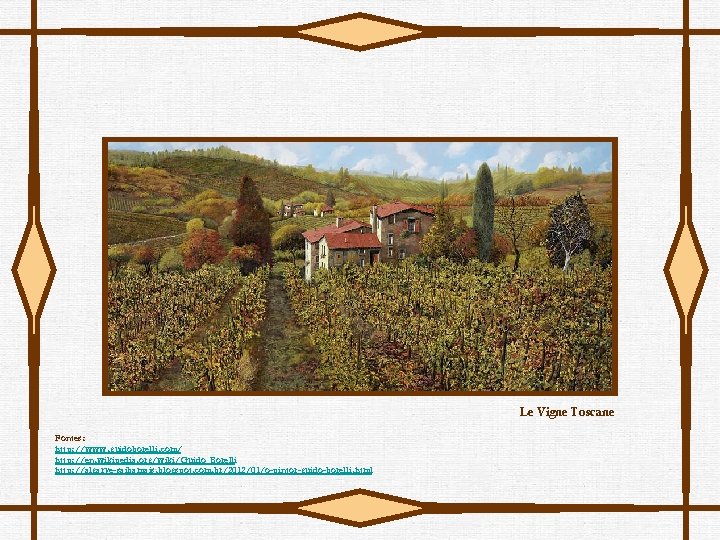 Le Vigne Toscane Fontes: http: //www. guidoborelli. com/ http: //en. wikipedia. org/wiki/Guido_Borelli http: //algarve-saibamais.
