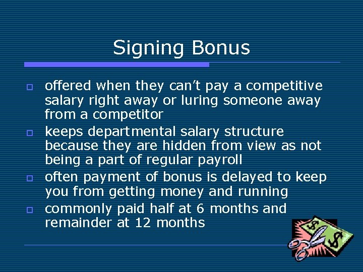 Signing Bonus o o offered when they can’t pay a competitive salary right away