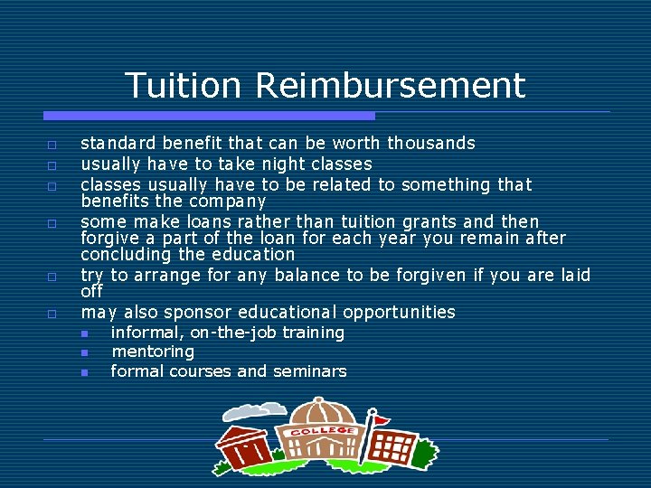 Tuition Reimbursement o o o standard benefit that can be worth thousands usually have