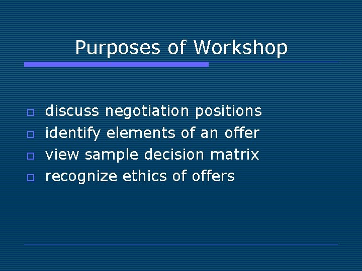 Purposes of Workshop o o discuss negotiation positions identify elements of an offer view