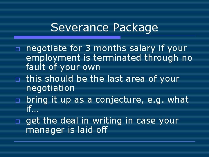 Severance Package o o negotiate for 3 months salary if your employment is terminated