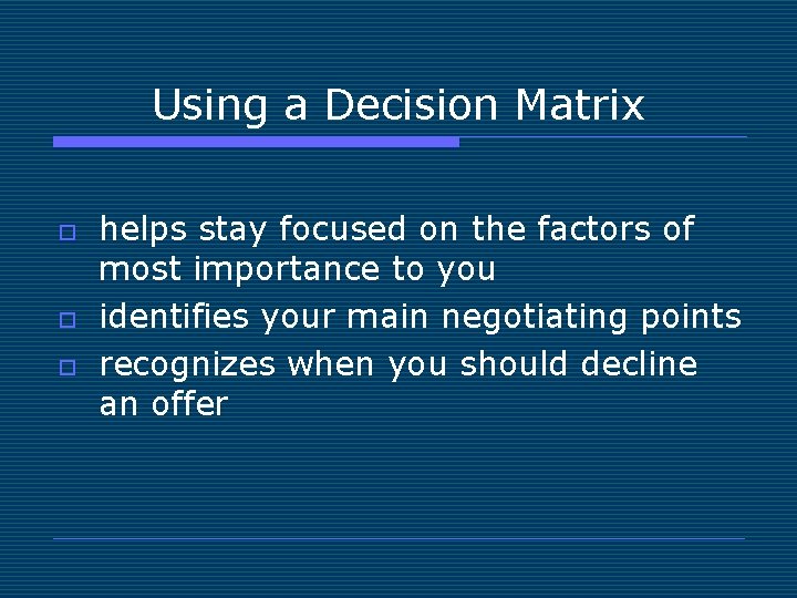 Using a Decision Matrix o o o helps stay focused on the factors of