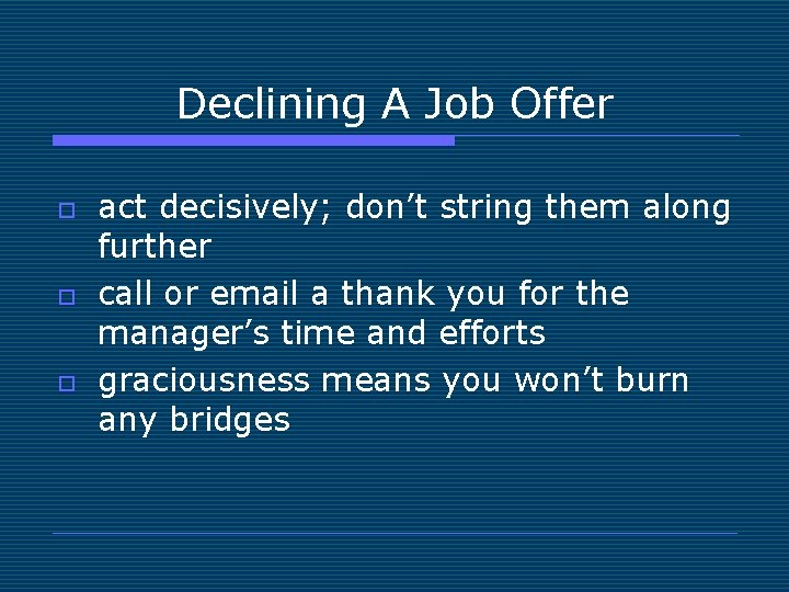Declining A Job Offer o o o act decisively; don’t string them along further