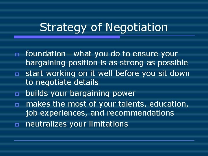 Strategy of Negotiation o o o foundation—what you do to ensure your bargaining position