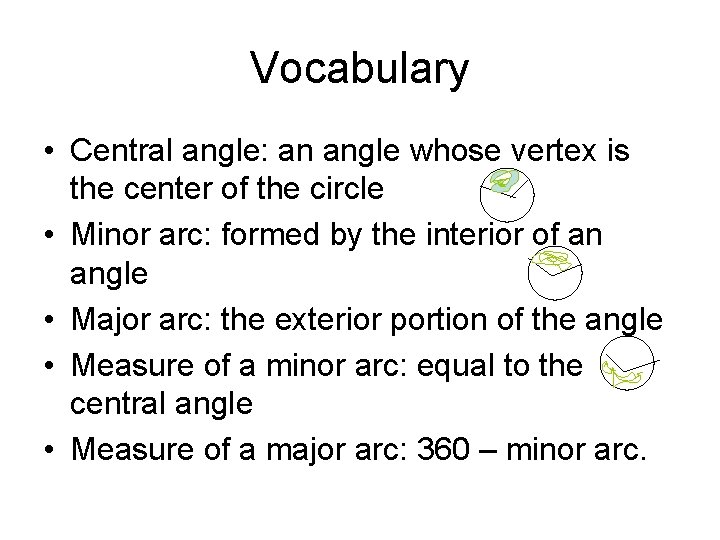 Vocabulary • Central angle: an angle whose vertex is the center of the circle