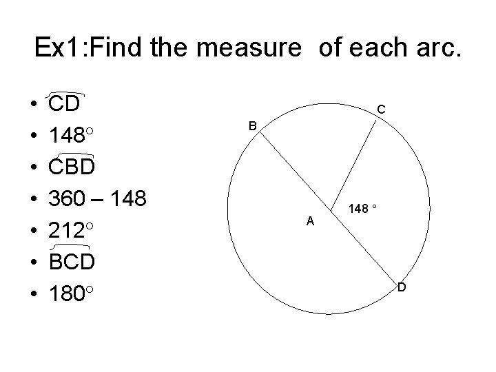 Ex 1: Find the measure of each arc. • • CD 148 CBD 360