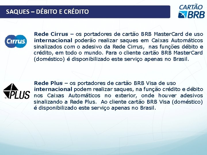 SAQUES – DÉBITO E CRÉDITO Rede Cirrus – os portadores de cartão BRB Master.