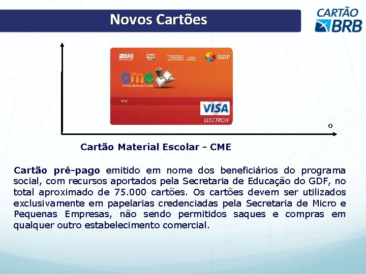 Novos Cartões o Cartão Material Escolar - CME Cartão pré-pago emitido em nome dos