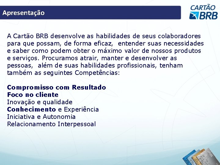 Apresentação A Cartão BRB desenvolve as habilidades de seus colaboradores para que possam, de Apresentação A Cartão BRB desenvolve as habilidades de seus colaboradores para que possam, de