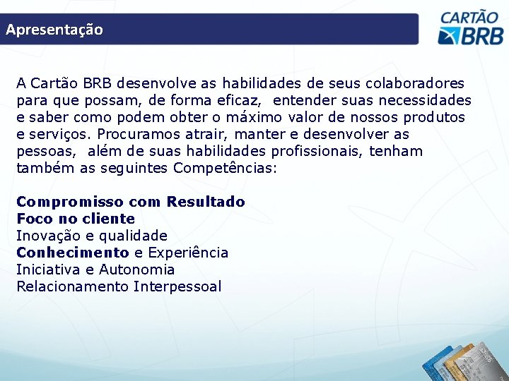 Apresentação A Cartão BRB desenvolve as habilidades de seus colaboradores para que possam, de