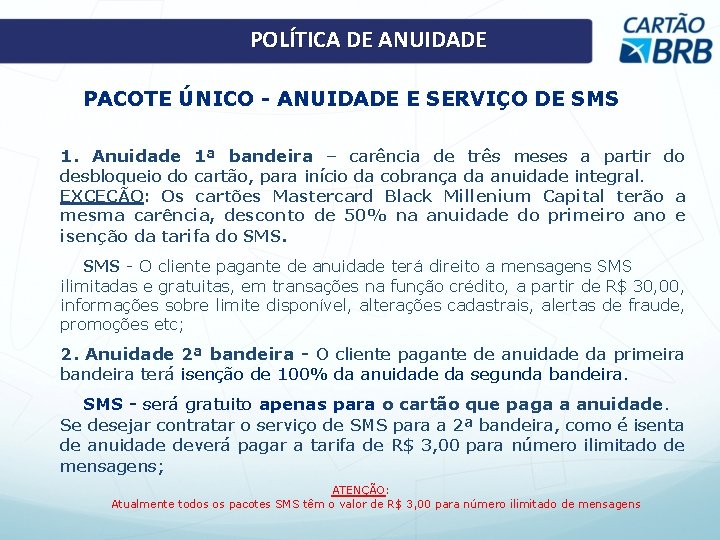 POLÍTICA DE ANUIDADE PACOTE ÚNICO - ANUIDADE E SERVIÇO DE SMS 1. Anuidade 1ª