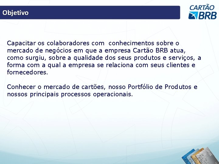 Objetivo Capacitar os colaboradores com conhecimentos sobre o mercado de negócios em que a