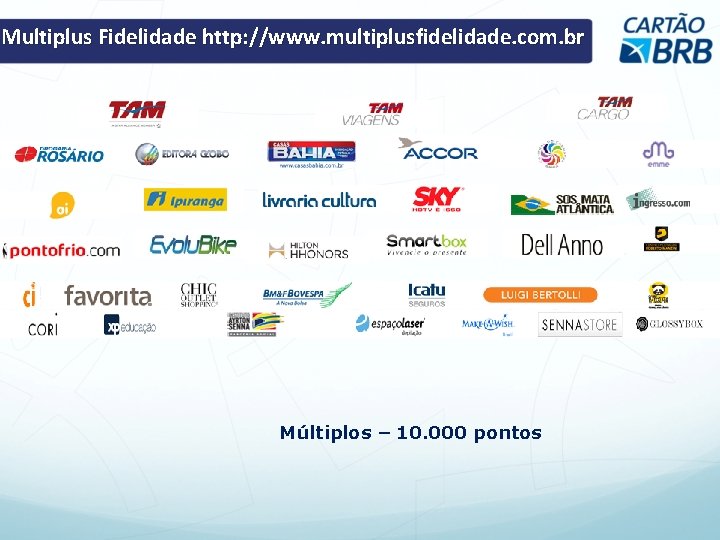 Multiplus Fidelidade http: //www. multiplusfidelidade. com. br Múltiplos – 10. 000 pontos Multiplus Fidelidade http: //www. multiplusfidelidade. com. br Múltiplos – 10. 000 pontos
