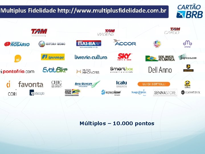 Multiplus Fidelidade http: //www. multiplusfidelidade. com. br Múltiplos – 10. 000 pontos 