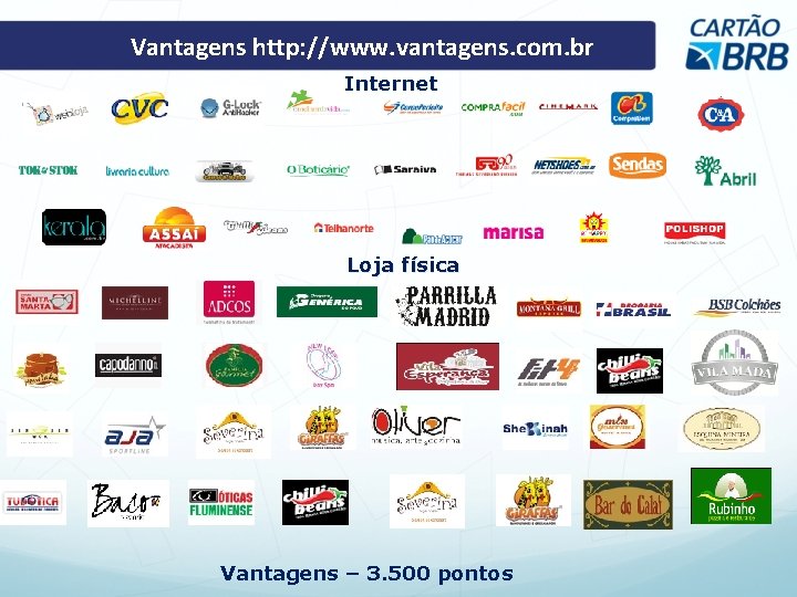 Vantagens http: //www. vantagens. com. br Internet Loja física Vantagens – 3. 500 pontos