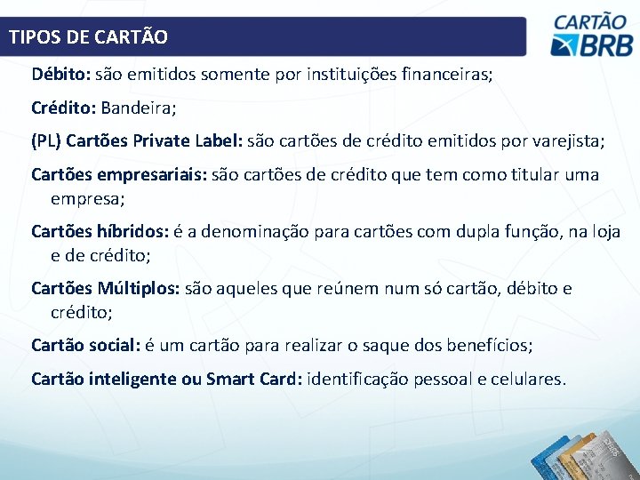 TIPOS DE CARTÃO Débito: são emitidos somente por instituições financeiras; Crédito: Bandeira; (PL) Cartões