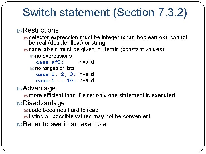 Switch statement (Section 7. 3. 2) Restrictions selector expression must be integer (char, boolean