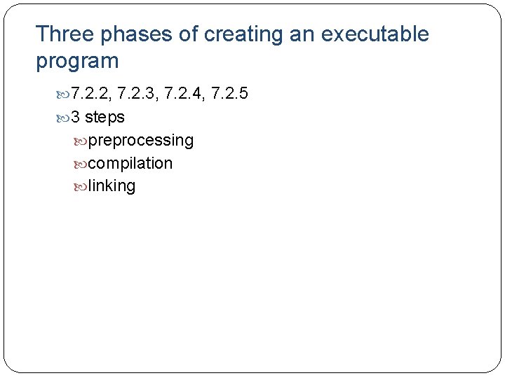 Three phases of creating an executable program 7. 2. 2, 7. 2. 3, 7.