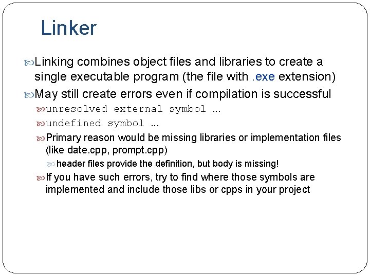 Linker Linking combines object files and libraries to create a single executable program (the
