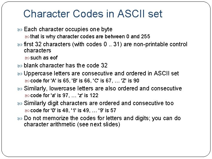 Character Codes in ASCII set Each character occupies one byte that is why character