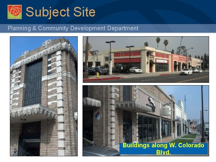 Subject Site Planning & Community Development Department 10 Buildings along W. Colorado Blvd. 