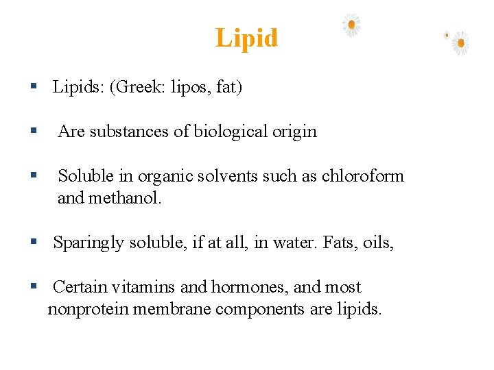 Lipid § Lipids: (Greek: lipos, fat) § Are substances of biological origin § Soluble