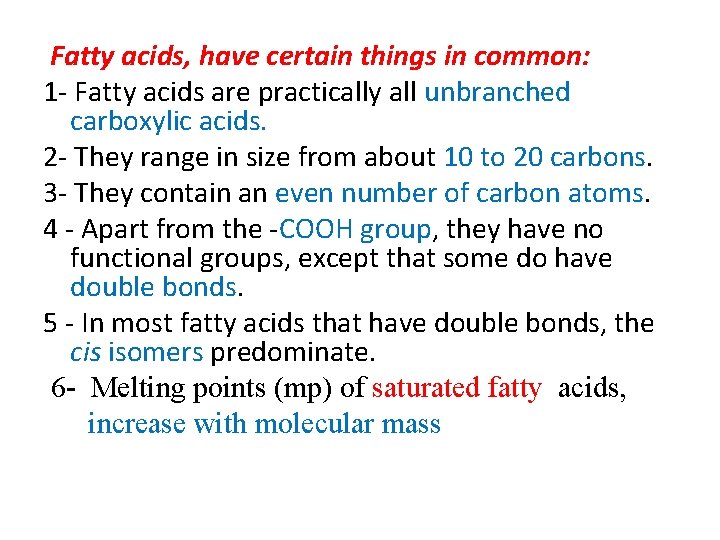 Fatty acids, have certain things in common: 1 Fatty acids are practically all unbranched