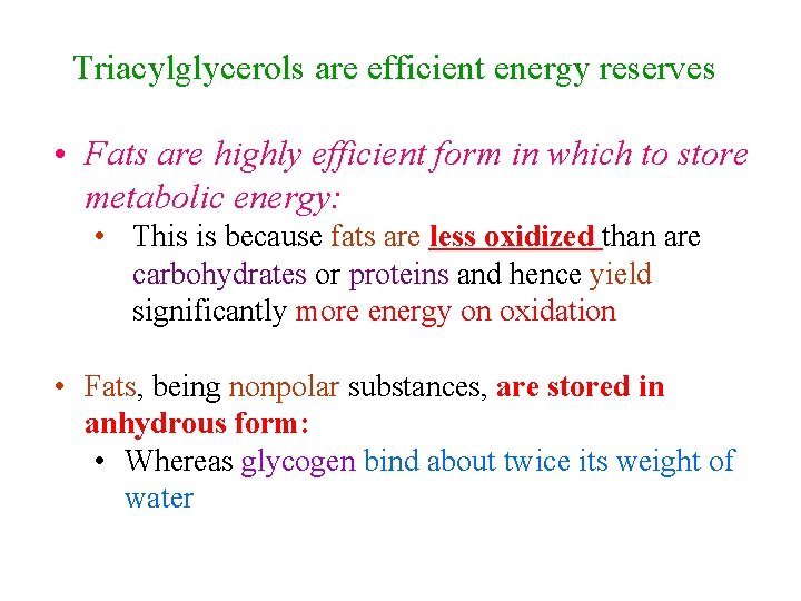 Triacylglycerols are efficient energy reserves • Fats are highly efficient form in which to