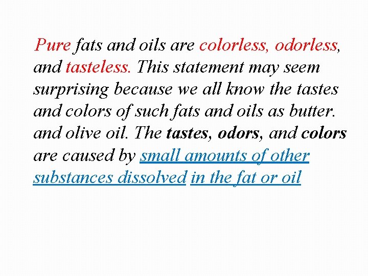 Pure fats and oils are colorless, odorless, and tasteless. This statement may seem surprising