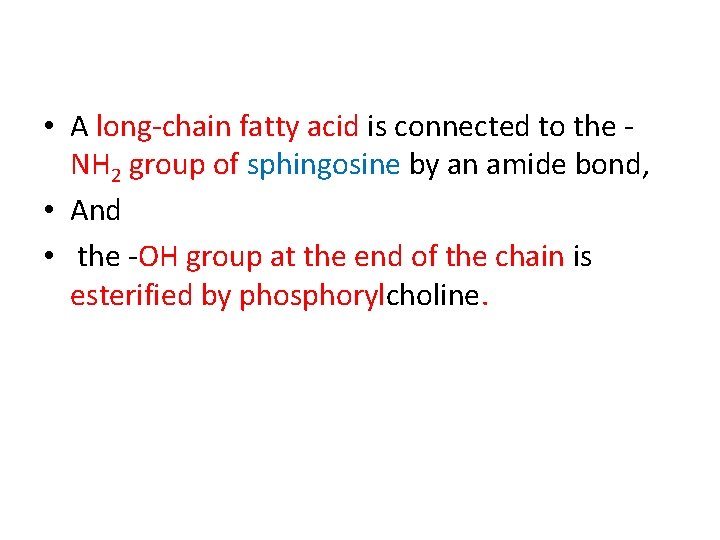  • A long chain fatty acid is connected to the NH 2 group